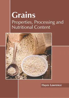 Cereale: Proprietăți, procesare și conținut nutrițional - Grains: Properties, Processing and Nutritional Content