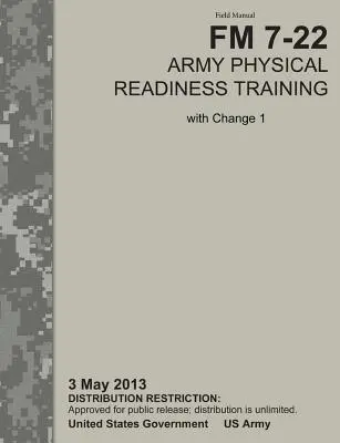 Instruirea pregătirii fizice a armatei: Manualul oficial de teren al armatei SUA FM 7-22, C1 (3 mai 2013) - Army Physical Readiness Training: The Official U.S. Army Field Manual FM 7-22, C1 (3 May 2013)