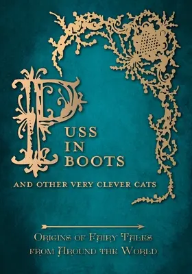 Motanul Încălțat' - Și alte pisici foarte inteligente (Origini ale basmelor din întreaga lume) - Puss in Boots' - And Other Very Clever Cats (Origins of Fairy Tale from around the World)