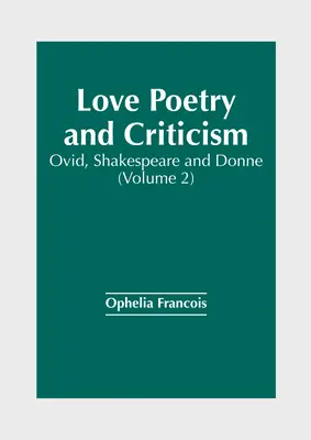 Poezie și critică de dragoste: Ovidiu, Shakespeare și Donne (Volumul 2) - Love Poetry and Criticism: Ovid, Shakespeare and Donne (Volume 2)