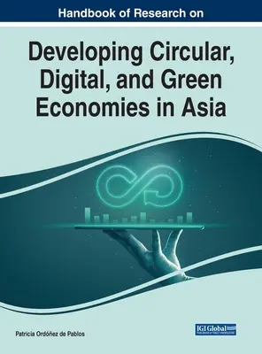 Manual de cercetare privind dezvoltarea economiilor circulare, digitale și ecologice în Asia - Handbook of Research on Developing Circular, Digital, and Green Economies in Asia