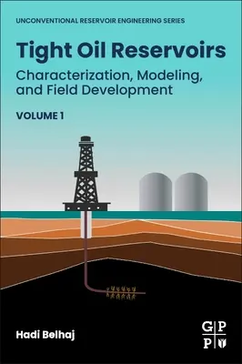 Tight Oil Reservoirs: Caracterizarea, modelarea și dezvoltarea câmpurilor - Tight Oil Reservoirs: Characterization, Modeling, and Field Development