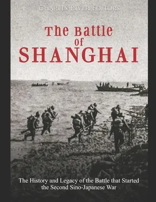 Bătălia de la Shanghai: Istoria și moștenirea bătăliei care a dat startul celui de-al Doilea Război Sino-Japonez - The Battle of Shanghai: The History and Legacy of the Battle that Started the Second Sino-Japanese War