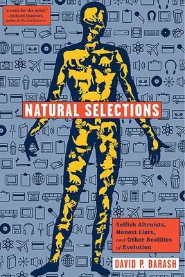 Selecții naturale: Altruiști egoiști, mincinoși cinstiți și alte realități ale evoluției - Natural Selections: Selfish Altruists, Honest Liars, and Other Realities of Evolution