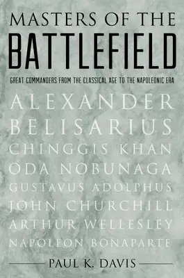 Maeștri ai câmpului de luptă: Mari comandanți din epoca clasică până în epoca napoleoniană - Masters of the Battlefield: Great Commanders from the Classical Age to the Napoleonic Era