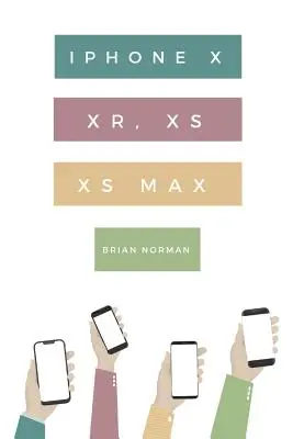 Ghidul ridicol de simplu pentru iPhone X, Xr, Xs și XS Max: Un ghid practic pentru a începe cu noua generație de iPhone și IOS 12 - The Ridiculously Simple Guide to iPhone X, Xr, Xs, and XS Max: A Practical Guide to Getting Started with the Next Generation of iPhone and IOS 12