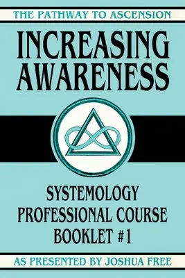 Creșterea conștiinței: Broșura cursului profesional de sistemologie #1 - Increasing Awareness: Systemology Professional Course Booklet #1
