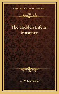 Viața ascunsă în masonerie - The Hidden Life In Masonry