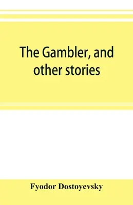 Jucătorul și alte povestiri - The gambler, and other stories