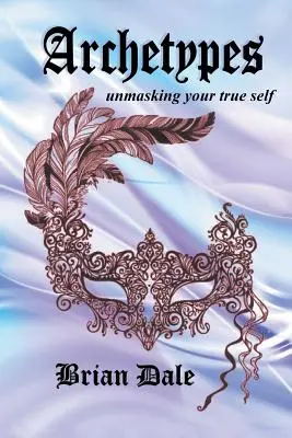 Arhetipuri: Demascarea adevăratului tău sine - Archetypes: Unmasking Your True Self