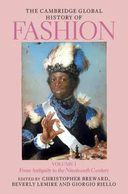 The Cambridge Global History of Fashion: Volume 1: From Antiquity to the Nineteenth Century