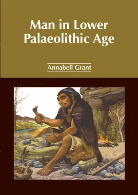 Omul în paleoliticul inferior - Man in Lower Palaeolithic Age