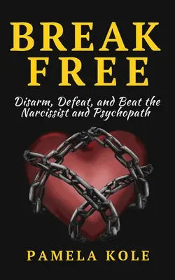 Eliberează-te de narcisist și psihopat: Scapă de relațiile toxice și de manipularea emoțională - Break Free From The Narcissist and Psychopath: Escape Toxic Relationships and Emotional Manipulation