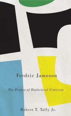 Fredric Jameson: Proiectul criticii dialectice - Fredric Jameson: The Project of Dialectical Criticism