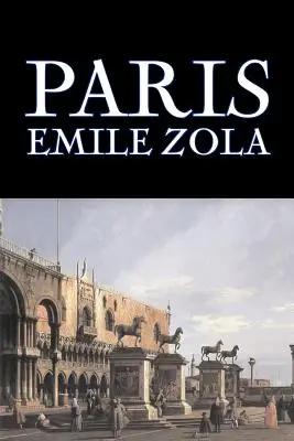 Paris de Emile Zola, Ficțiune, Literatură, Clasici - Paris by Emile Zola, Fiction, Literary, Classics