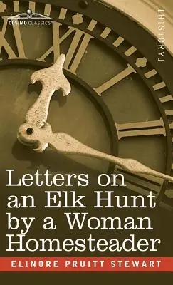 Scrisori despre o vânătoare de elani de către o femeie Homesteader - Letters on an Elk Hunt by a Woman Homesteader