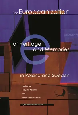 Europenizarea patrimoniului și a amintirilor în Polonia și Suedia - The Europeanization of Heritage and Memories in Poland and Sweden