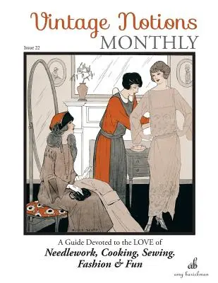 Vintage Notions Monthly - Numărul 22: Un ghid devotat dragostei pentru lucrul cu acul, gătit, cusut, modă și distracție - Vintage Notions Monthly - Issue 22: A Guide Devoted to the Love of Needlework, Cooking, Sewing, Fasion & Fun