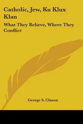 Catolic, evreu, Ku Klux Klan: Ce cred ei, unde sunt conflictele - Catholic, Jew, Ku Klux Klan: What They Believe, Where They Conflict