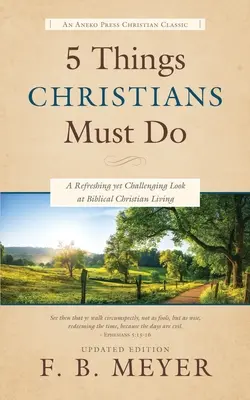 5 lucruri pe care creștinii trebuie să le facă: O privire revigorantă dar provocatoare asupra vieții creștine biblice - 5 Things Christians Must Do: A Refreshing yet Challenging Look at Biblical Christian Living
