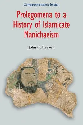 Prolegomene la o istorie a maniheismului islamic - Prolegomena to a History of Islamicate Manichaeism