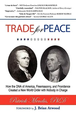 TRADE for PEACE: How the DNA of America, Freemasonry, and Providence Created a New World Order with Nobody in Charge