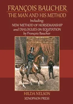 Franois Baucher: Inclusiv: Noua metodă de echitație & Dialoguri despre echitație de Francois Baucher - Franois Baucher: Including: New Method of Horsemanship & Dialogues on Equitation by Francois Baucher