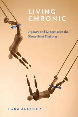 Viața cronică: Agenție și expertiză în retorica diabetului - Living Chronic: Agency and Expertise in the Rhetoric of Diabetes