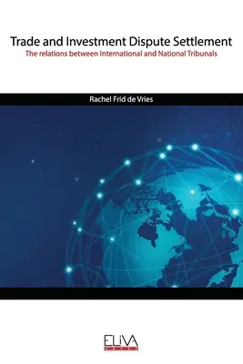 Soluționarea litigiilor comerciale și de investiții: Relațiile dintre tribunalele internaționale și naționale - Trade and Investment Dispute Settlement: The relations between International and National Tribunals