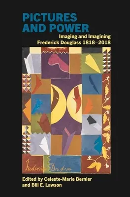 Imagini și putere: Imaginarea și imaginarea lui Frederick Douglass 1818-2018 - Pictures and Power: Imaging and Imagining Frederick Douglass 1818-2018