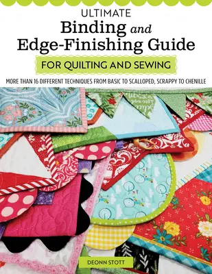 Ultimate Binding and Edge-Finishing Guide for Quilting and Sewing: Mai mult de 16 tehnici diferite, de la cele de bază la cele festonate, de la Scrappy la Chenille - Ultimate Binding and Edge-Finishing Guide for Quilting and Sewing: More Than 16 Different Techniques from Basic to Scalloped, Scrappy to Chenille