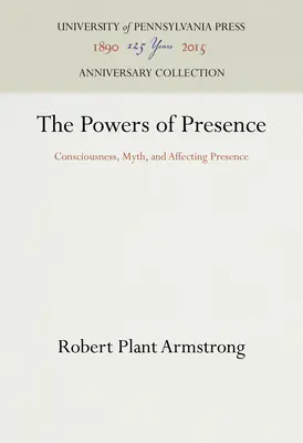 Puterile prezenței: Conștiința, mitul și afectarea prezenței - The Powers of Presence: Consciousness, Myth, and Affecting Presence