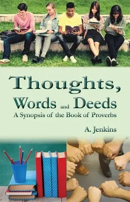 Gânduri, cuvinte și fapte: O sinteză a cărții Proverbele - Thoughts, Words and Deeds: A Synopsis of the Book of Proverbs