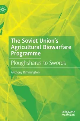 Programul de război biologic agricol al Uniunii Sovietice: De la plug la sabie - The Soviet Union's Agricultural Biowarfare Programme: Ploughshares to Swords