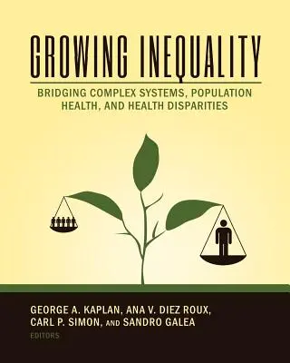 Inegalitatea în creștere: Crearea unei punți între sistemele complexe, sănătatea populației și disparitățile în materie de sănătate - Growing Inequality: Bridging Complex Systems, Population Health and Health Disparities
