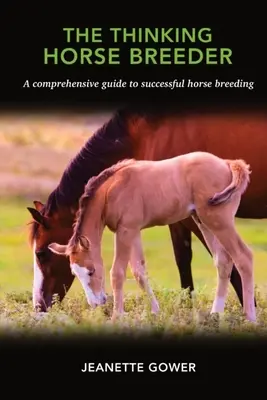 The Thinking Horse Breeder: Un ghid complet pentru creșterea cu succes a cailor - The Thinking Horse Breeder: A comprehensive guide to successful horse breeding
