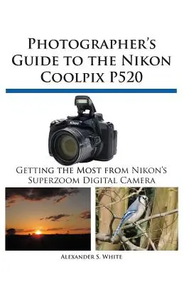 Ghidul fotografului pentru Nikon Coolpix P520 - Photographer's Guide to the Nikon Coolpix P520