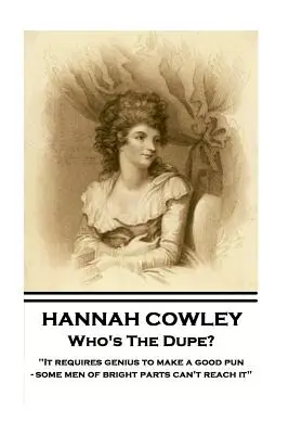 Hannah Cowley - Who's The Dupe?: Este nevoie de geniu pentru a face un joc de cuvinte bun - unii oameni cu părți luminoase nu pot ajunge la el