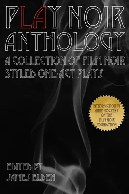 Antologia PLAY Noir: O colecție de piese într-un act în stilul filmului noir - PLAY Noir Anthology: A Collection of Film Noir Styled One-Act Plays