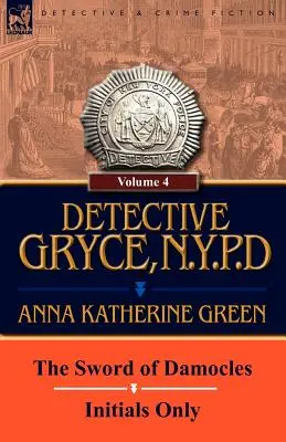 Detectivul Gryce, N. Y. P. D.: Volumul: 4 - Sabia lui Damocles și doar inițialele - Detective Gryce, N. Y. P. D.: Volume: 4-The Sword of Damocles and Initials Only