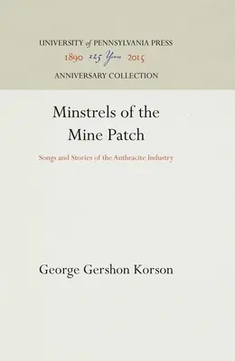 Menestrels of the Mine Patch: Cântece și povești din industria antracitului - Minstrels of the Mine Patch: Songs and Stories of the Anthracite Industry