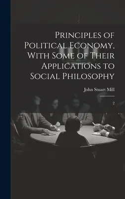 Principiile economiei politice, cu unele dintre aplicațiile lor la filosofia socială: 2 - Principles of Political Economy, With Some of Their Applications to Social Philosophy: 2