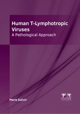 Virusurile limfotropice T umane: O abordare patologică - Human T-Lymphotropic Viruses: A Pathological Approach