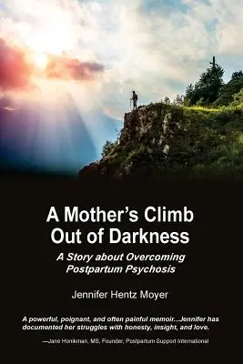 Ascensiunea unei mame în afara întunericului: O poveste despre depășirea psihozei postpartum - A Mother's Climb Out Of Darkness: A Story about Overcoming Postpartum Psychosis