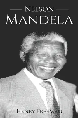 Nelson Mandela: O istorie de la început până la sfârșit - Nelson Mandela: A History From Beginning to End