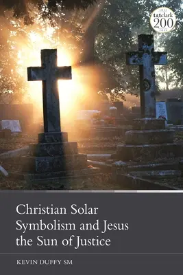 Simbolismul solar creștin și Iisus Soarele dreptății - Christian Solar Symbolism and Jesus the Sun of Justice