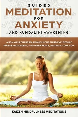 Meditație ghidată pentru anxietate: și trezirea Kundalini - 2 în 1 - Aliniați-vă chakrele, treziți-vă ochiul al treilea, reduceți stresul și anxietatea, găsiți Pe interior - Guided Meditation for Anxiety: and Kundalini Awakening - 2 in 1 - Align Your Chakras, Awaken Your Third Eye, Reduce Stress and Anxiety, Find Inner Pe