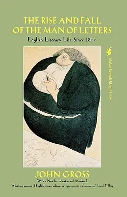 The Rise and Fall of the Man of Letters: Viața literară engleză de la 1800 încoace - The Rise and Fall of the Man of Letters: English Literary Life Since 1800