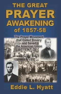 Marea trezire prin rugăciune din 1857-58: Mișcarea de rugăciune care a pus capăt sclaviei și a salvat Uniunea Americană - The Great Prayer Awakening of 1857-58: The Prayer Movement that Ended Slavery and Saved the American Union