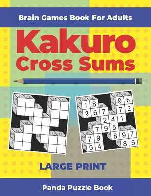 Carte de jocuri pentru creier pentru adulți - Kakuro Cross Sums - Large Print: 200 de puzzle-uri pentru adulți - Brain Games Book For Adults - Kakuro Cross Sums - Large Print: 200 Mind Teaser Puzzles For Adults